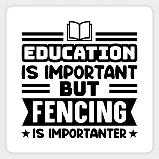 Education is important, but fencing is importanter Sticker